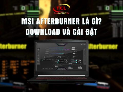 MSI Afterburner là gì? Hướng dẫn download và cài đặt