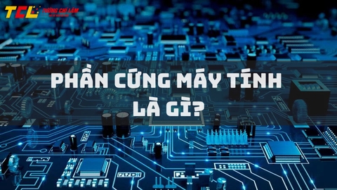 Phần cứng máy tính là gì? Phần cứng gồm những bộ phận nào?