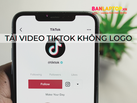 Cách tải video TikTok không logo trên điện thoại và máy tính