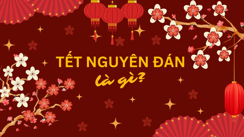 Tết Nguyên Đán là gì? Nguồn Gốc Và Ý Nghĩa Sâu Sắc Của Tết Nguyên Đán