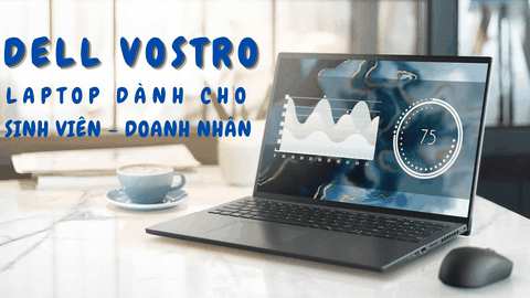 Vì sao gọi Dell Vostro là dòng laptop dành cho sinh viên và doanh nhân?