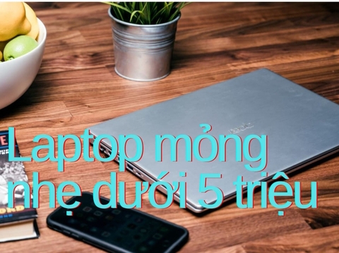 Bộ Ba Laptop Mỏng Nhẹ Nhất Dưới 5 Triệu