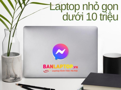 TOP 5 Laptop Nhỏ Gọn Dưới 10 Triệu tốt nhất 2021