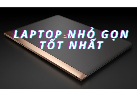 Dễ Mang Theo Nhất Chính Là 10 Laptop Nhỏ Gọn Tốt Nhất Này