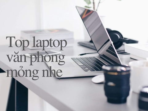 TOP 10 Laptop Văn Phòng Mỏng Nhẹ Nhất Mọi Thời Đại