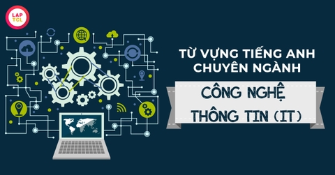 100+ Từ Vựng Tiếng Anh Chuyên Ngành Công Nghệ Thông Tin