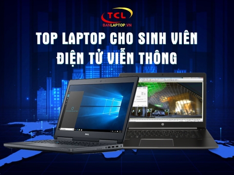 Sinh Viên Điện tử Viễn thông nên có 10 chiếc Laptop nào?