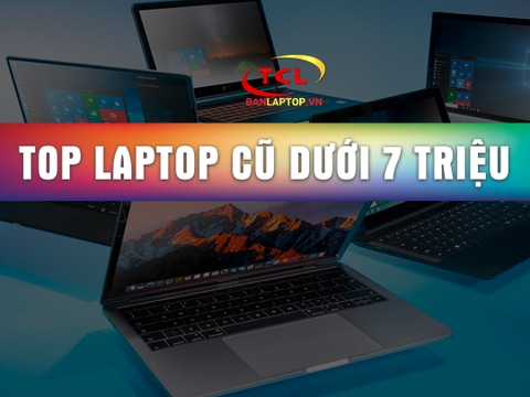 TOP 5 Laptop cũ dưới 7 triệu bán chạy nhất tính đến thời điểm hiện tại (Cập nhật 2022)