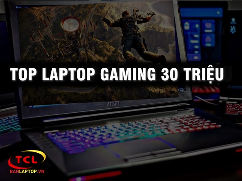 5 siêu phẩm Laptop Gaming trong mức giá 30 triệu đồng