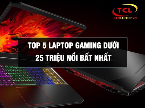 TOP 7 Laptop Gaming dưới 25 Triệu nổi bật nhất tính đến đầu năm 2021