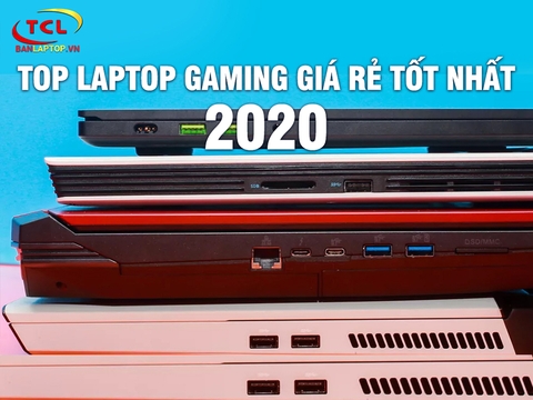 Cùng nhìn lại TOP 5 Laptop Gaming giá rẻ tốt nhất 2020