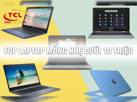 Đừng bỏ qua TOP 10 Laptop Mỏng Nhẹ dưới 10 TRIỆU ngon-bổ-rẻ này trong 2021