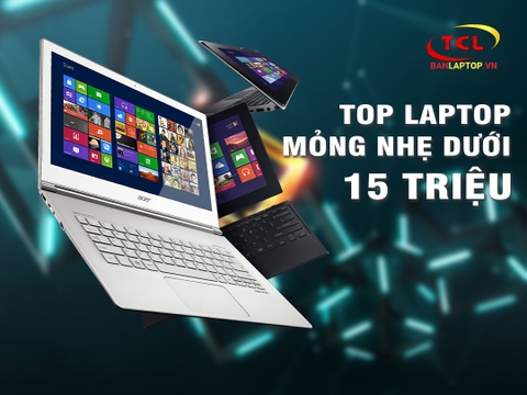 TOP 10 Laptop Mỏng Nhẹ dưới 15 Triệu dành riêng cho bạn