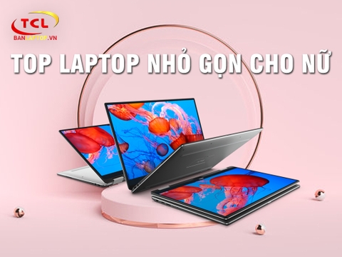 TOP 15 Laptop Nhỏ Gọn Cho NỮ tốt nhất đầu năm 2021 - các nàng chớ bỏ qua!!