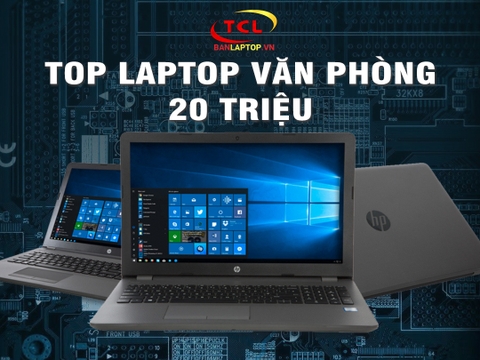 TOP 5 Laptop Văn Phòng 20 Triệu tốt nhất 2021 (cập nhật 2022)