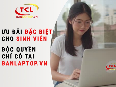 Ưu Đãi dành riêng cho các bạn Sinh viên mua máy tại BanLaptop.vn