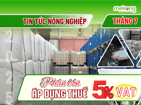 Từ ngày 01/07/2025 phân bón chính thức áp dụng Thuế Giá Trị Gia Tăng 5%