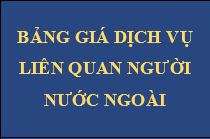 BẢNG GIÁ DỊCH VỤ LIÊN QUAN NGƯỜI NƯỚC NGOÀI: GIẤY PHÉP LAO ĐỘNG – VISA – THẺ TẠM TRÚ - THẺ APEC…