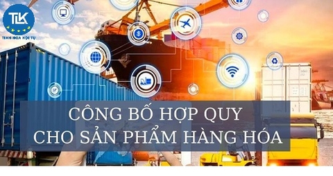 Thủ tục xin xác nhận hợp quy, công bố hợp quy cho sản phẩm nhập khẩu mới nhất 2026