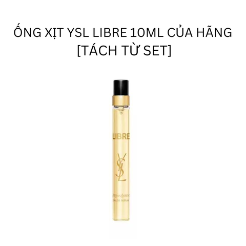 ỐNG XỊT YSL LIBRE 10ML CỦA HÃNG [TÁCH TỪ SET]