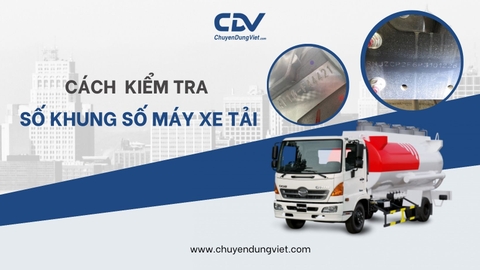 CÁCH KIỂM TRA SỐ KHUNG SỐ MÁY CỦA XE TẢI