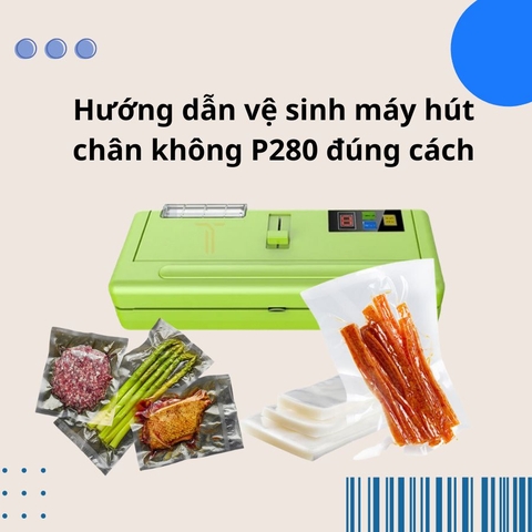 Hướng dẫn vệ sinh máy hút chân không P280 đúng cách