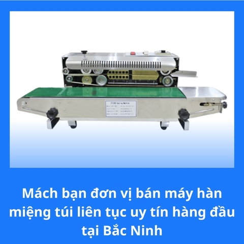 Mách bạn đơn vị bán máy hàn miệng túi liên tục uy tín hàng đầu tại Bắc Ninh