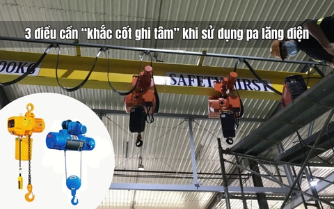 3 điều cần “khắc cốt ghi tâm” khi sử dụng pa lăng điện