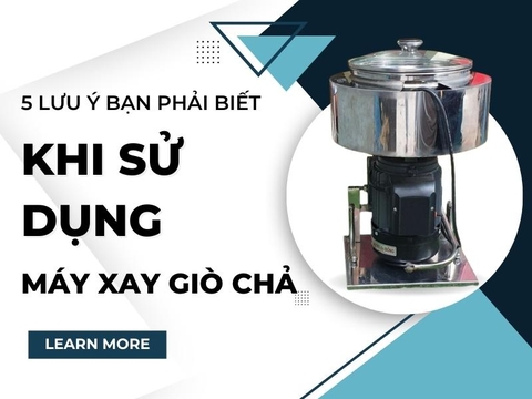Những lưu ý khi sử dụng máy xay giò chả mà bạn cần biết