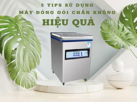 5 Tips Sử Dụng Máy Đóng Gói Hút Chân Không Hiệu Quả