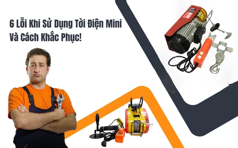 6 Lỗi Khi Sử Dụng Tời Điện Mini Và Cách Khắc Phục