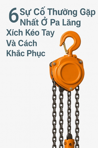 6 Sự Cố Thường Gặp Nhất Ở Pa \Lăng Xích Kéo Tay Và Cách Khắc Phục