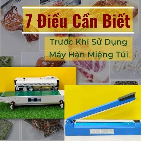 7 điều bạn cần biết trước khi sử dụng máy hàn miệng túi