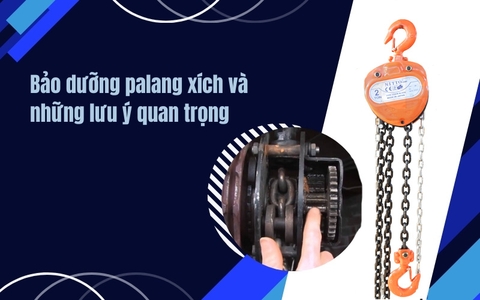 Bảo dưỡng palang xích và những lưu ý quan trọng