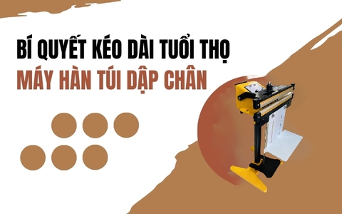 Bí Quyết Kéo Dài Tuổi Thọ Máy Hàn Túi Dập Chân