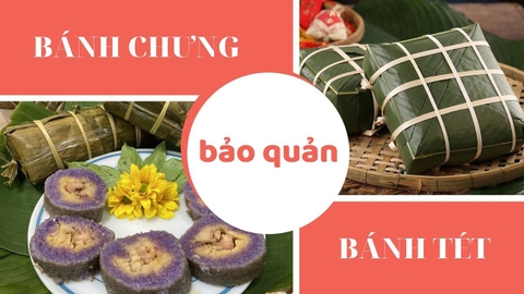 Cách bảo quản bánh chưng ngày Tết thơm ngon không lo hư hỏng