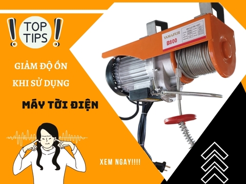 Vì sao máy tời điện quá ồn, lỗi do đâu?