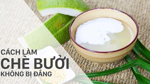 Cách nấu chè bưởi giòn ngon không bị đắng, đơn giản tại nhà