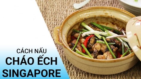 Cách nấu cháo ếch Singapore ngon chuẩn vị như ngoài hàng