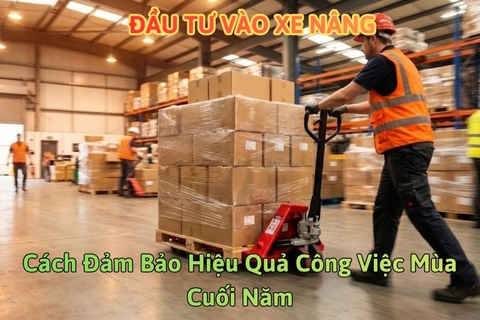 Đầu Tư Vào Xe Nâng: Cách Đảm Bảo Hiệu Quả Công Việc Mùa Cuối Năm