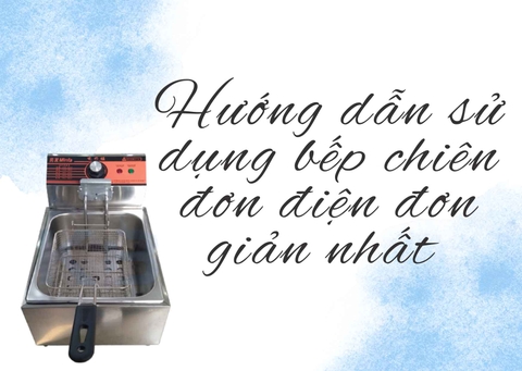 Hướng dẫn sử dụng bếp chiên đơn điện đơn giản nhất