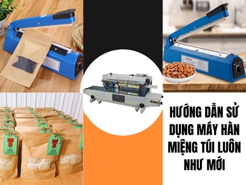 Hướng dẫn sử dụng máy hàn miệng túi luôn như mới