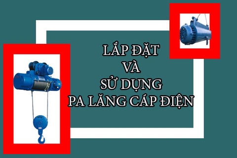 Hướng dẫn sử dụng pa lăng cáp điện - Lắp đặt và cách dùng