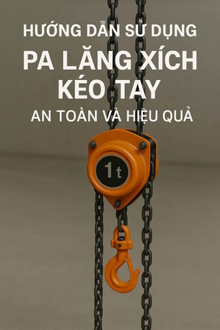 Hướng dẫn sử dụng Pa lăng xích kéo tay an toàn và hiệu quả