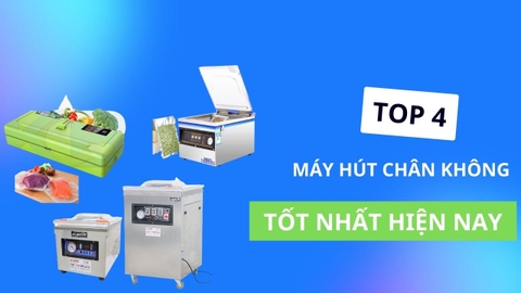 Top 4 máy hút chân không tốt nhất hiện nay