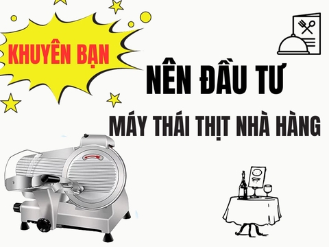 Khuyên bạn nên đầu tư máy thái thịt cho nhà hàng