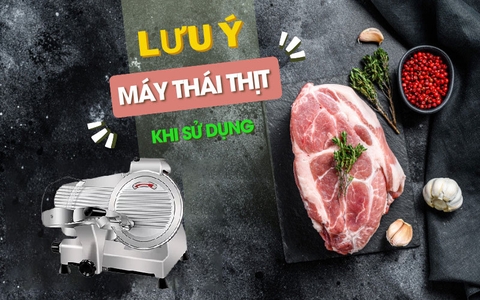 Lưu ý khi sử dụng máy thái thịt KHÔNG xảy ra “tai nạn”