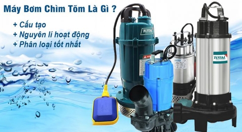 Máy bơm chìm gia đình loại nào tốt nhất