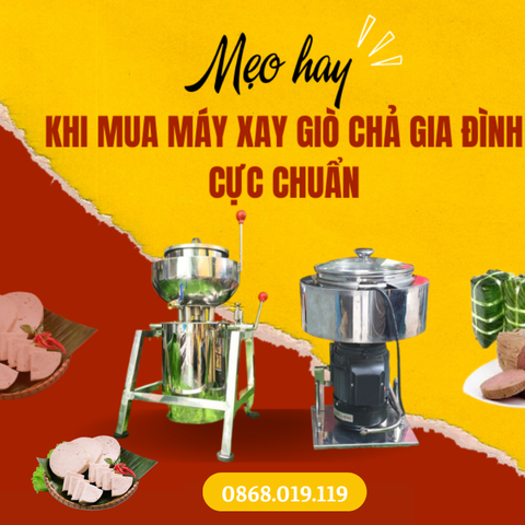 Các mẹo khi mua máy xay giò chả gia đình cực chuẩn
