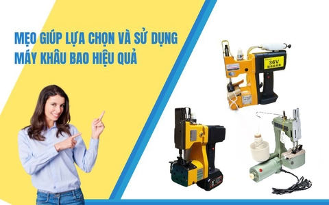 Mẹo Giúp Lựa Chọn Và Sử Dụng Máy Khâu Bao Hiệu Quả